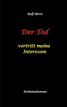 Der Tod vertritt meine Interessen - Gier, Macht, Autismus, Tatverdacht, Autocrash, Mord, Totschlag, Journalismus, GPS, Täter, Kleingarten, Klinik, Milzruptur, Nierenquetschung, Öko-Aktivisten
