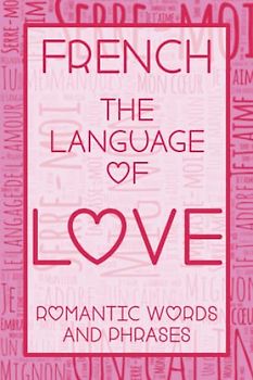 French - The Language of Love - Romantic Words & Phrases