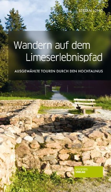 Wandern auf dem Limes-Erlebnispfad. Ausgewählte Touren durch den Hochtaunus
