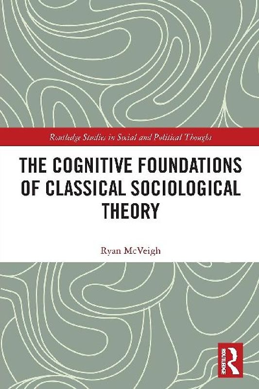 The Cognitive Foundations of Classical Sociological Theory