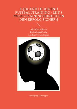 E-Jugend / D-Jugend Fußballtraining - Mit 8 Profi-Trainingseinheiten den Erfolg sichern