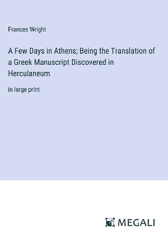 A Few Days in Athens; Being the Translation of a Greek Manuscript Discovered in Herculaneum