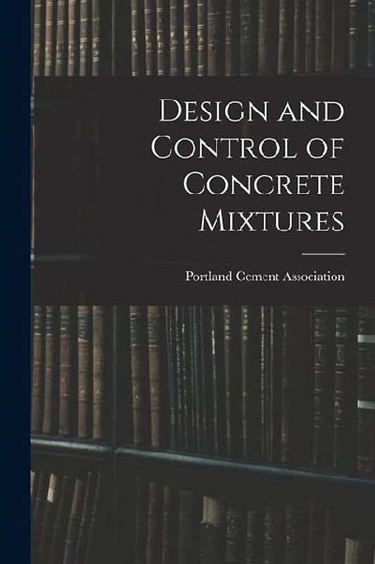 Design and Control of Concrete Mixtures