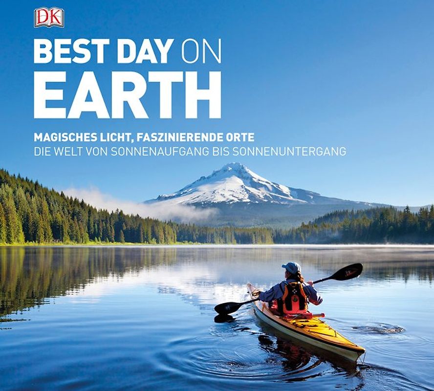 Best day on earth. Magisches Licht, faszinierende Orte. Die Welt von Sonnenaufgang bis Sonnenuntergang