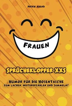 Das Mini-Witzebuch: Sprücheklopfer XXS "Frauen": Humor für die Hosentasche - Mehr als 200 Witze im Hosentaschen-Format für den kleinen Spaß zwischendurch
