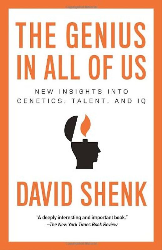 The Genius in All of Us: New Insights into Genetics, Talent, and IQ - Shenk, David