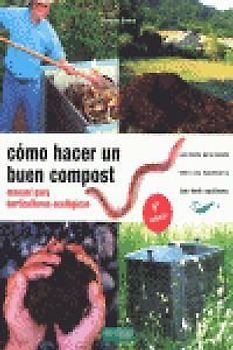 Cómo hacer un buen compost : manual para horticultores ecológicos