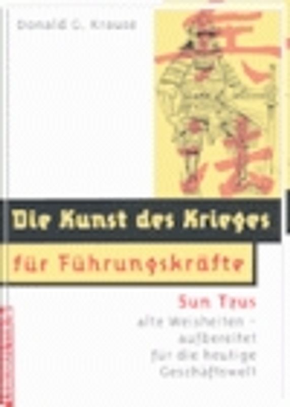 Die Kunst des Krieges für Führungskräfte. Sun Tzus alte Weisheiten - aufbereitet auf die heutige Geschäftswelt