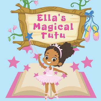 Ella's Magical Tutu: Toddler and Kids Bedtime Storybook About Ballet (Ella's Magical Stories)