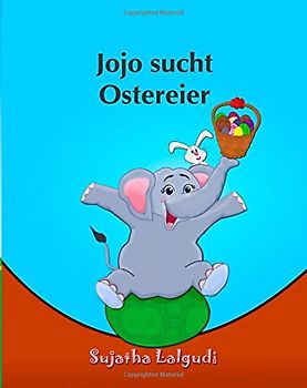 Kinderbuch: Jojo sucht Ostereier: Abenteuergeschichten für kinder: kinderbuch elefanten. Illustrierte Kinderbuch Bilderbuch. Kinderbücher Sammlung (Kinderbücher elefanten: Für Frühkindliches Lernen ) - Lalgudi, Sujatha