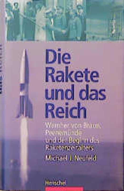 Die Rakete und das Reich. Wernher von Braun, Peenemünde und der Beginn des Raketenzeitalters