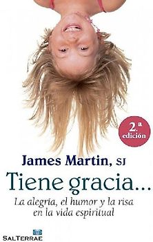 Tiene gracia-- : la alegría, el humor y la risa en la vida espiritual