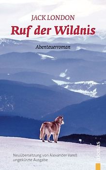 Ruf der Wildnis: Jack London: Neuübersetzung (ungekürzte Ausgabe)