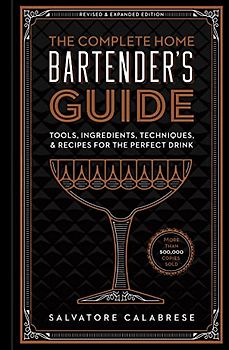The Complete Home Bartender's Guide