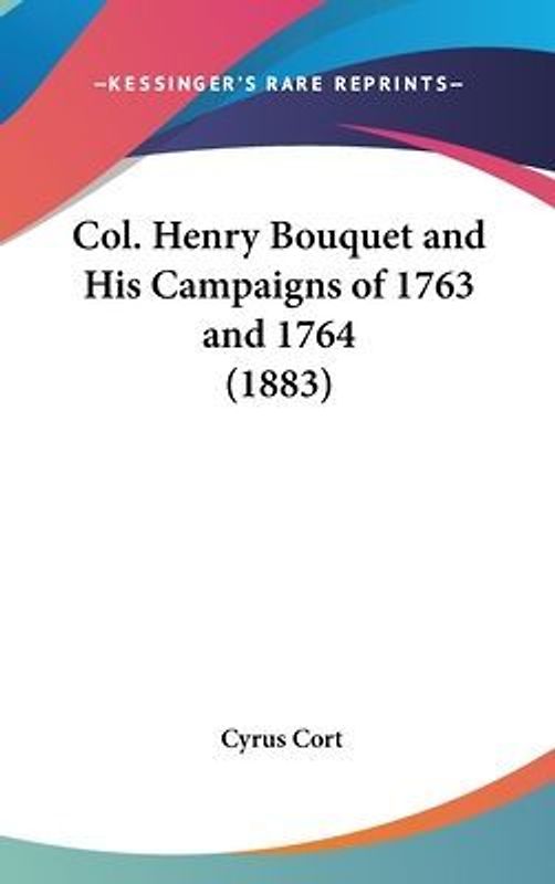 Col. Henry Bouquet And His Campaigns Of 1763 And 1764 (1883)
