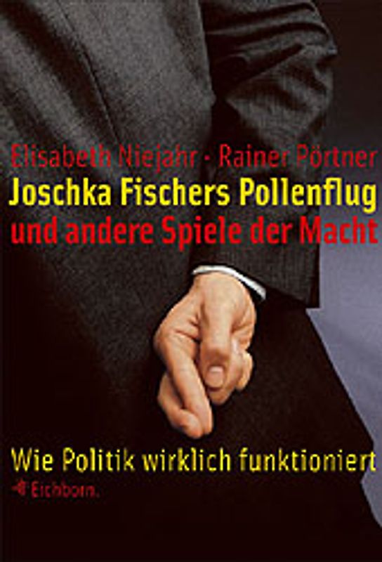 Joschka Fischers Pollenflug und andere Spiele der Macht. Wie Politik wirklich funktioniert