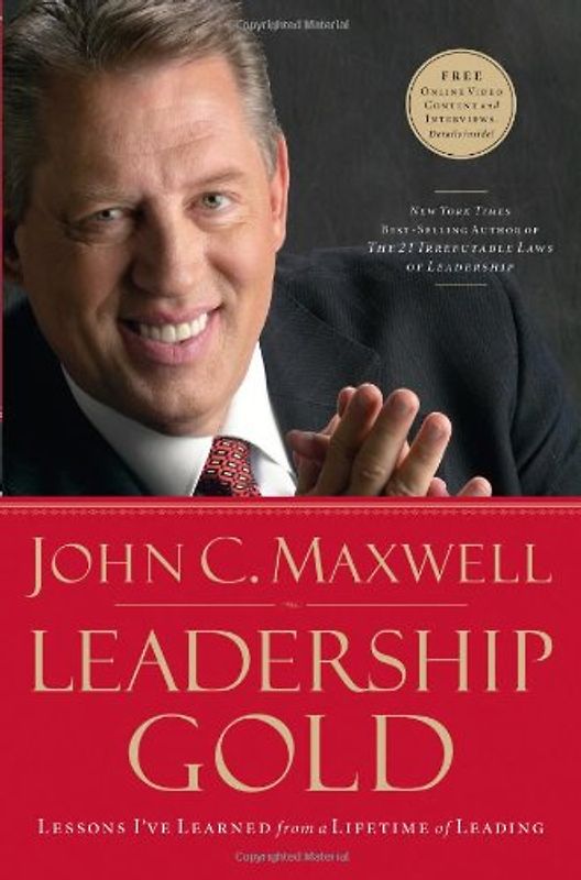 Leadership Gold: Lessons I've Learned from a Lifetime of Leading - Maxwell, John C.