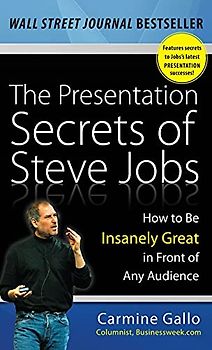 The Presentation Secrets of Steve Jobs: How to Be Insanely Great in Front of Any Audience - Carmine Gallo [Erstauflage, 2009]