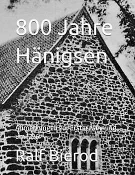 800 Jahre Hänigsen: Anmerkungen zur Ersterwähnung um 1226