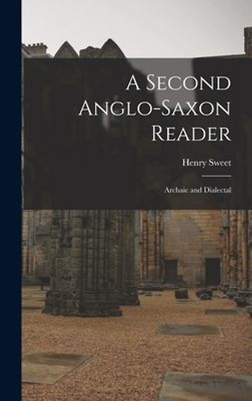 A Second Anglo-Saxon Reader: Archaic and Dialectal