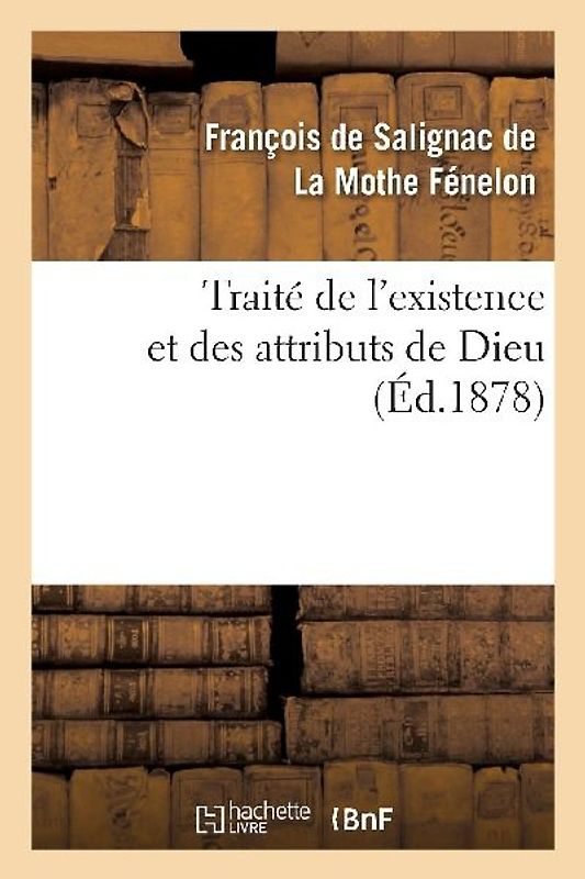 Traité de l'Existence Et Des Attributs de Dieu