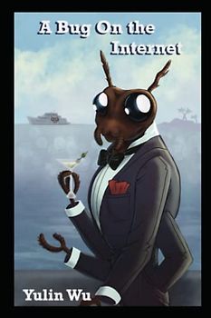 A Bug on the Internet: How to Succeed in the World After Turning into a Giant Bug (Bugiverse, Band 1)