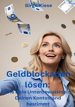 Geldblockaden lösen: Wie Dein Unterbewusstsein Deinen Kontostand bestimmt