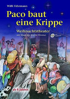 Paco baut eine Krippe. Weihnachtstheater mit Musik (von Martin Wüstner) für Kinder ab 8 Jahren (1. bis 4. Klasse)