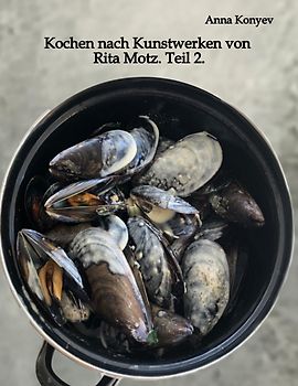 Kochen nach Kunstwerken von Rita Motz. Teil 2.