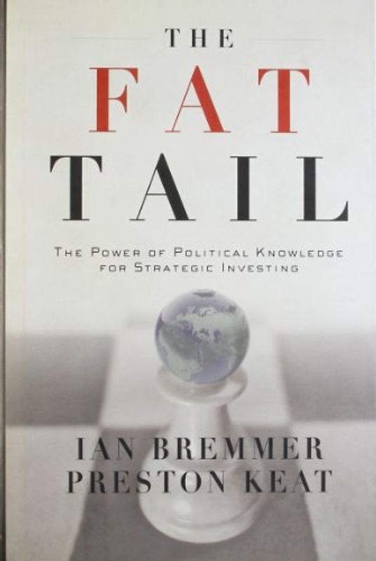 Fat Tail: The Power of Political Knowledge for Strategic Investing - Ian Bremmer