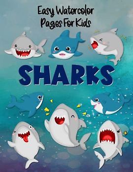 Easy Watercolor Pages For Kids Sharks: A Funny Color, Draw, And Paint Book For Beginner Artists