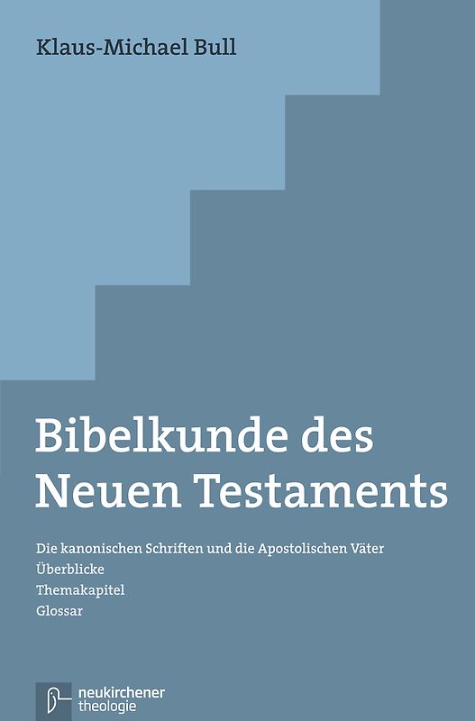Bibelkunde des Neuen Testaments. Die kanonischen Schriften und die Apostolischen Väter. Überblicke - Themakapitel - Glossar
