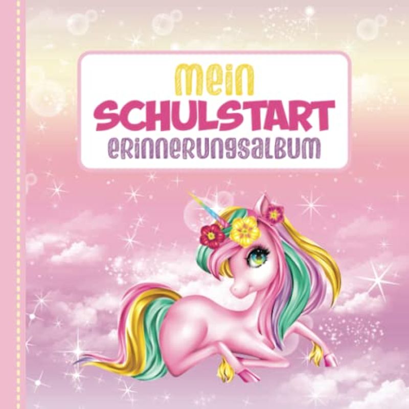 Meine Einschulung - Erinnerungsalbum: Eintragbuch für das erste Schuljahr - Für Mädchen -Geschenk zum ersten Schultag - Motiv: Einhorn