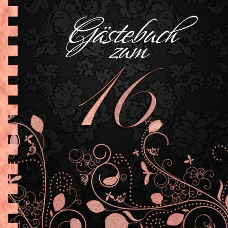 Gästebuch: Zum 16. Geburtstag I Edles Cover in Schwarz & Rose Gold I für 30 Gäste I für geschriebene Glückwünsche und die schönsten Fotos I Softcover ... zum Geburtstag I Deko 16. Geburtstag Rosegold