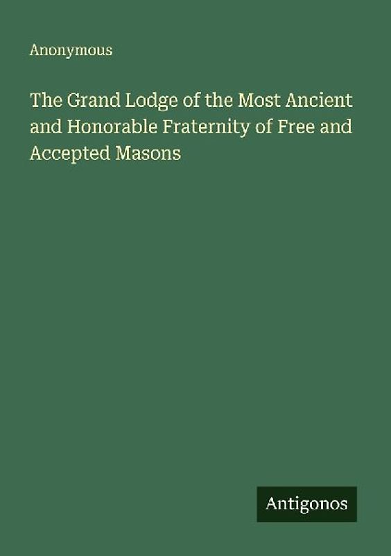 The Grand Lodge of the Most Ancient and Honorable Fraternity of Free and Accepted Masons