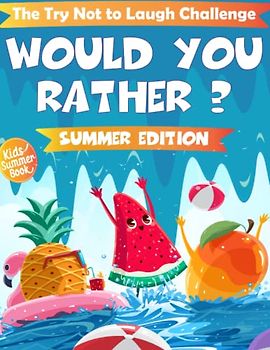 The Try Not To Laugh Challenge - Would You Rather ? - Summer Edition: The Ultimate Hilarious and Interactive Question Game Book for For Kids & Family ... Vacation, Travel, Camping, and Road Trips