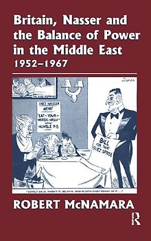 Britain, Nasser and the Balance of Power in the Middle East, 1952-1977