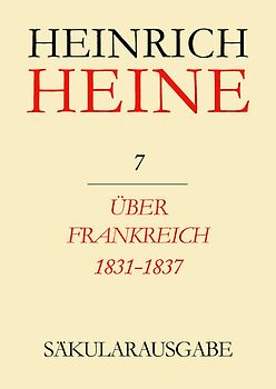 Heinrich-Heine-Säkularausgabe. Werke, Briefwechsel, Lebenszeugnisse / Über Frankreich 1831-1837. Berichte über Kunst und Politik