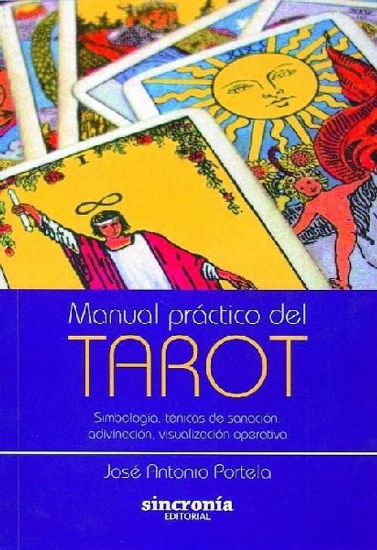 Manual práctico del tarot : simbología, técnicas de sanación, adivinación, visualización operativa