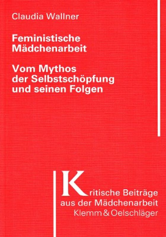 Feministische Mädchenarbeit: Vom Mythos der Selbstschöpfung und seinen Folgen