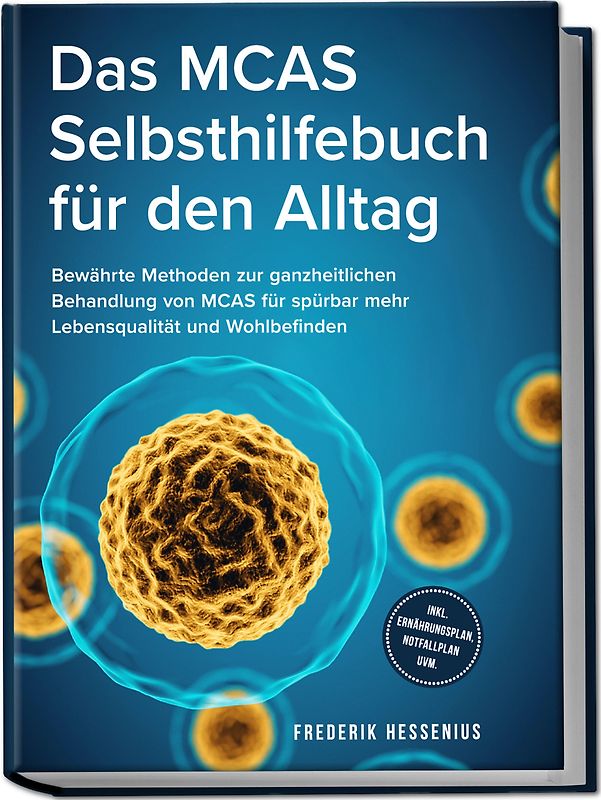 Das MCAS Selbsthilfebuch für den Alltag: Bewährte Methoden zur ganzheitlichen Behandlung von MCAS für spürbar mehr Lebensqualität und Wohlbefinden - inkl. Ernährungsplan, Notfallplan uvm.