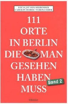 111 Orte in Berlin, die man gesehen haben muss Band 2