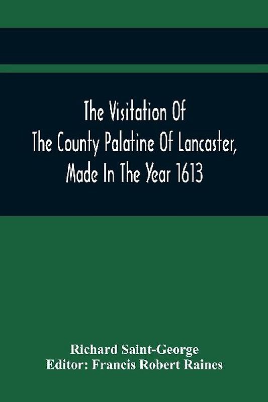 The Visitation Of The County Palatine Of Lancaster, Made In The Year 1613