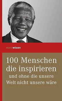100 Menschen, die inspirieren und ohne die unsere Welt nicht unsere wäre