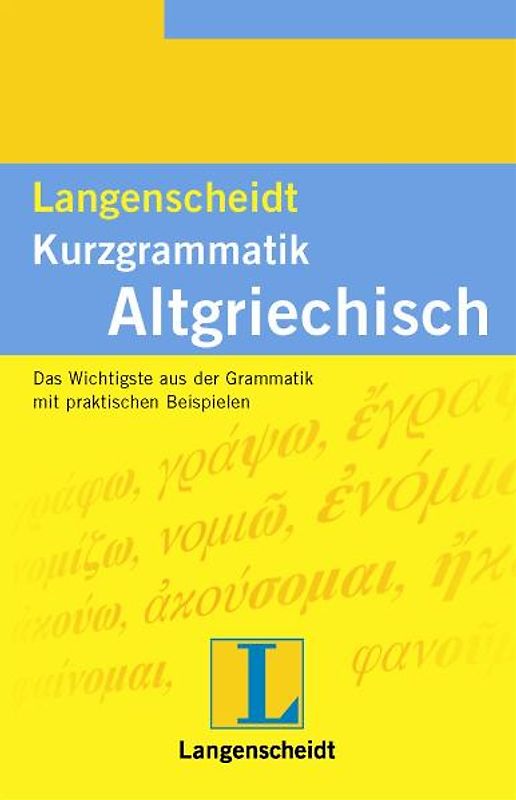 Langenscheidt Kurzgrammatik Altgriechisch. Das Wichtigste aus der Grammatik mit praktischen Beispielen