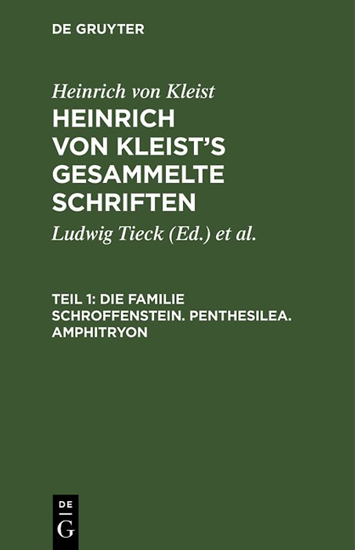 Heinrich von Kleist: Heinrich von Kleist’s gesammelte Schriften / Die Familie Schroffenstein. Penthesilea. Amphitryon