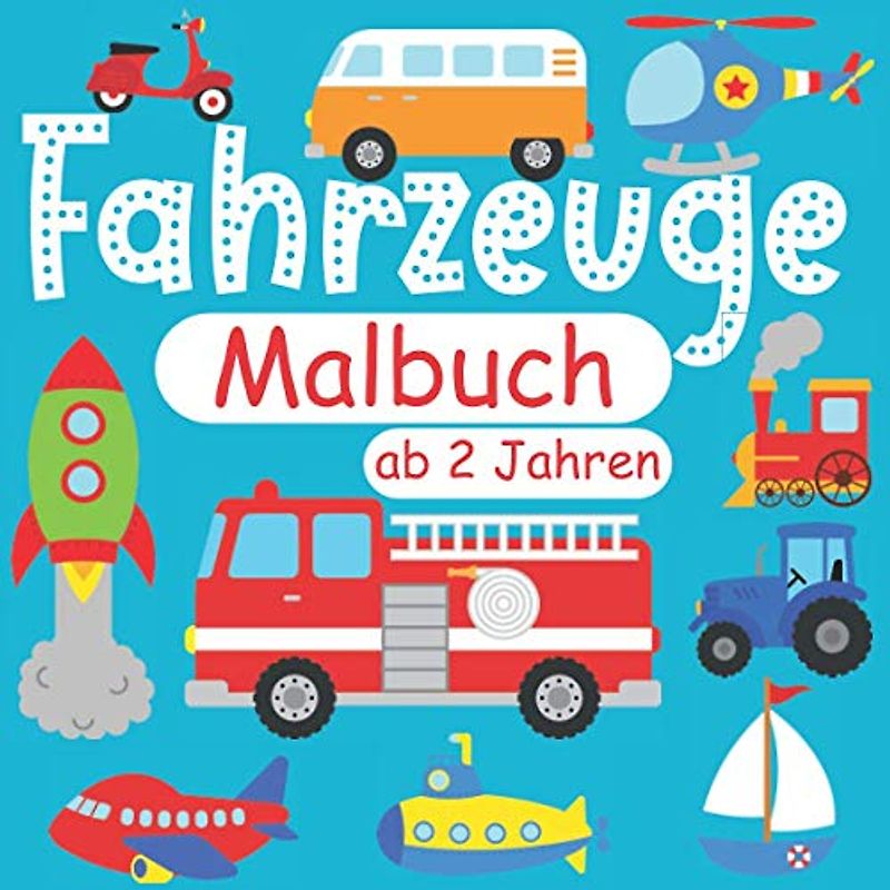Fahrzeuge-Malbuch ab 2 Jahren: Traktoren, Autos, Flugzeuge, Rettung und vieles mehr für Kinder, tolles Geschenk für Mädchen und Jungen