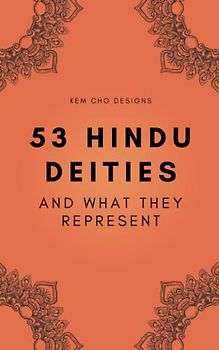 53 HINDU DEITIES - And what they represent: A handy companion to help one learn about Hindu Gods and Goddesses - 5x8 - Travel Friendly - Gift