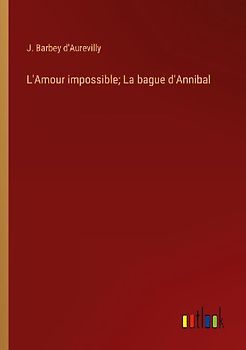 L'Amour impossible; La bague d'Annibal