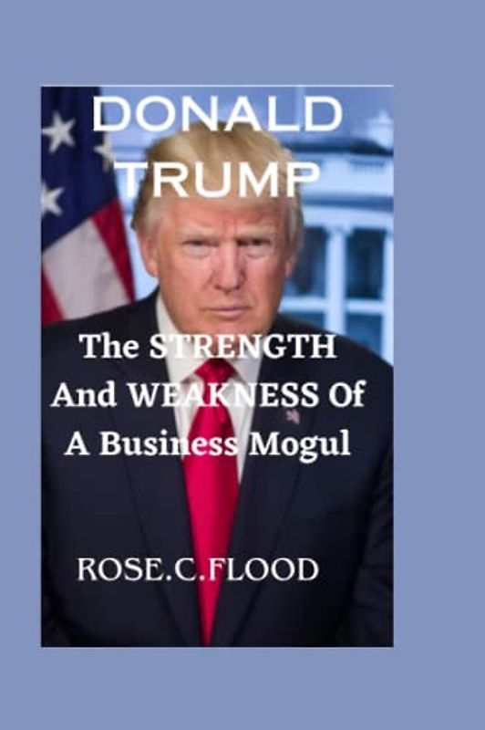 DONALD TRUMP: The Strength And Weakness Of A Business Mogul